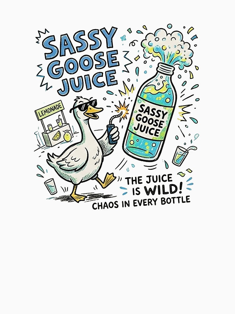 Sassy Goose Juice Funny Chaotic Duck The Juice is Wild by Yellowriversss