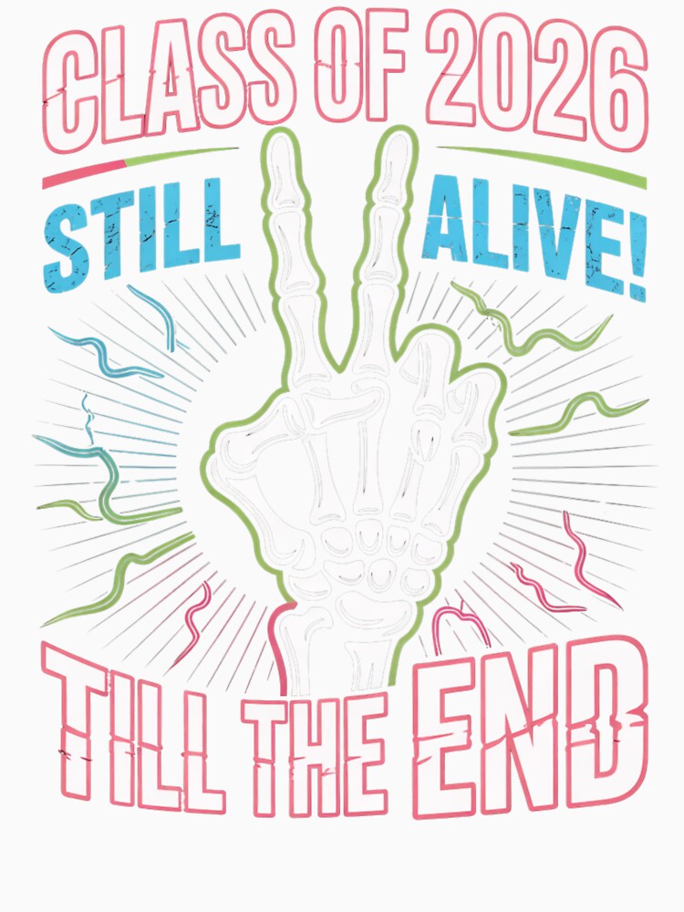 Class of 2026 – Still Alive Till The End Skeleton Hand by What a cute-Tee