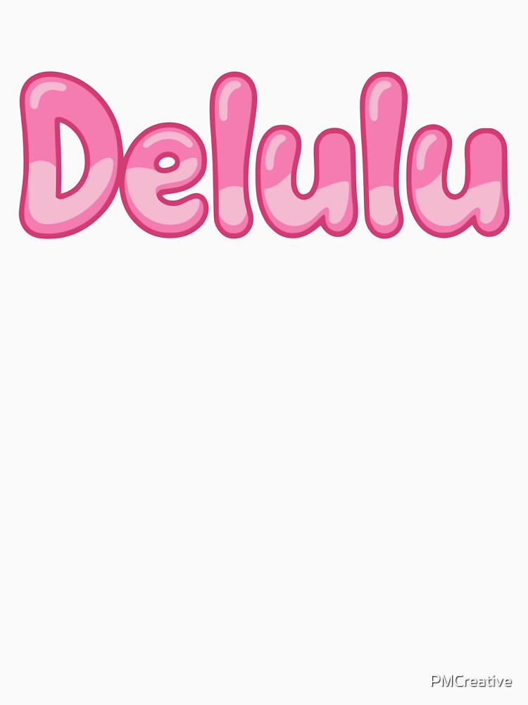Delulu! Pink Delusional Girlie by PMCreative