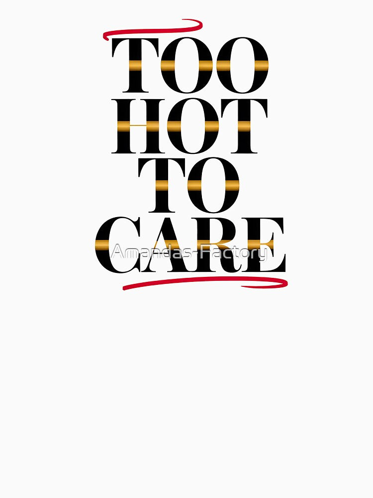 Too Hot To Care Luxury Minimalist Slogan by Amanda's Factory