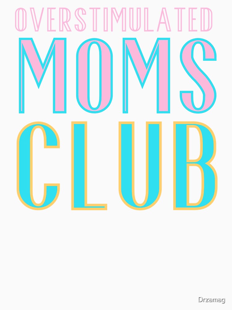 Overstimulated moms club by Drzamag