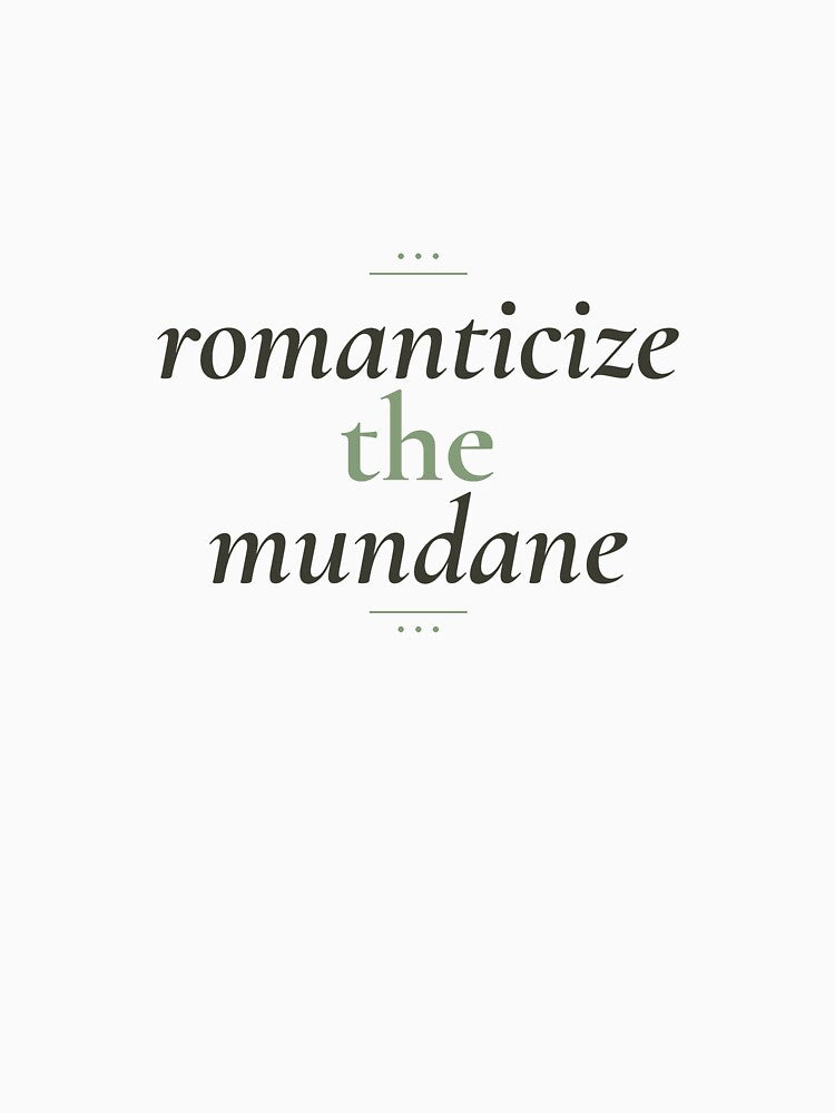 Romanticize The Mundane Sticker | Soft Girl Aesthetic Quote by CaptainDude