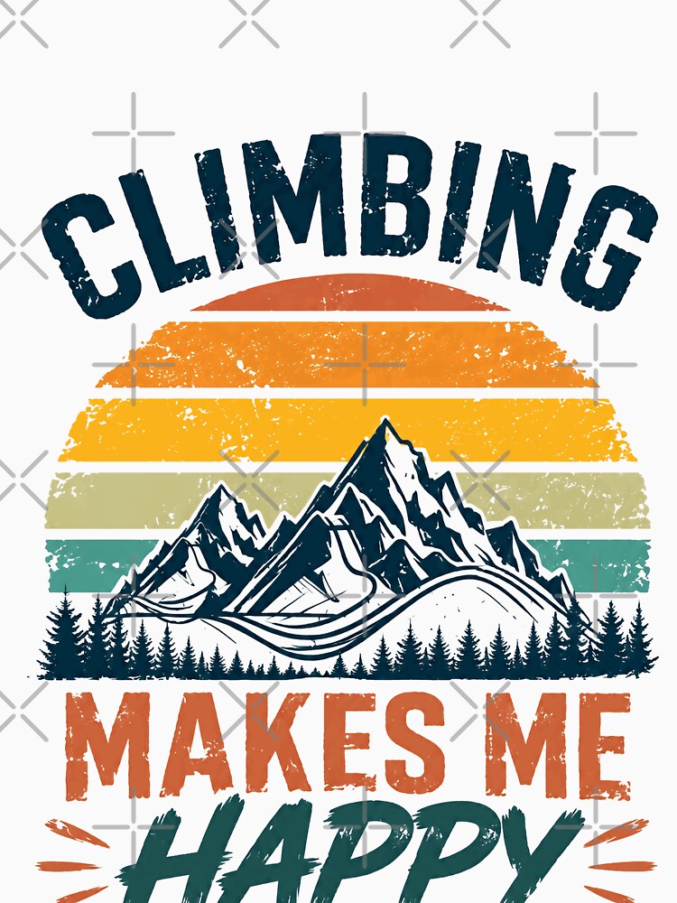 Climbing Makes Me Happy You, Not So Much Climber Mountain Outdoor Adventure by JonesFlora2025
