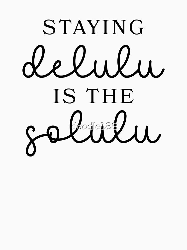 Staying Delulu is the Solulu by doodle189