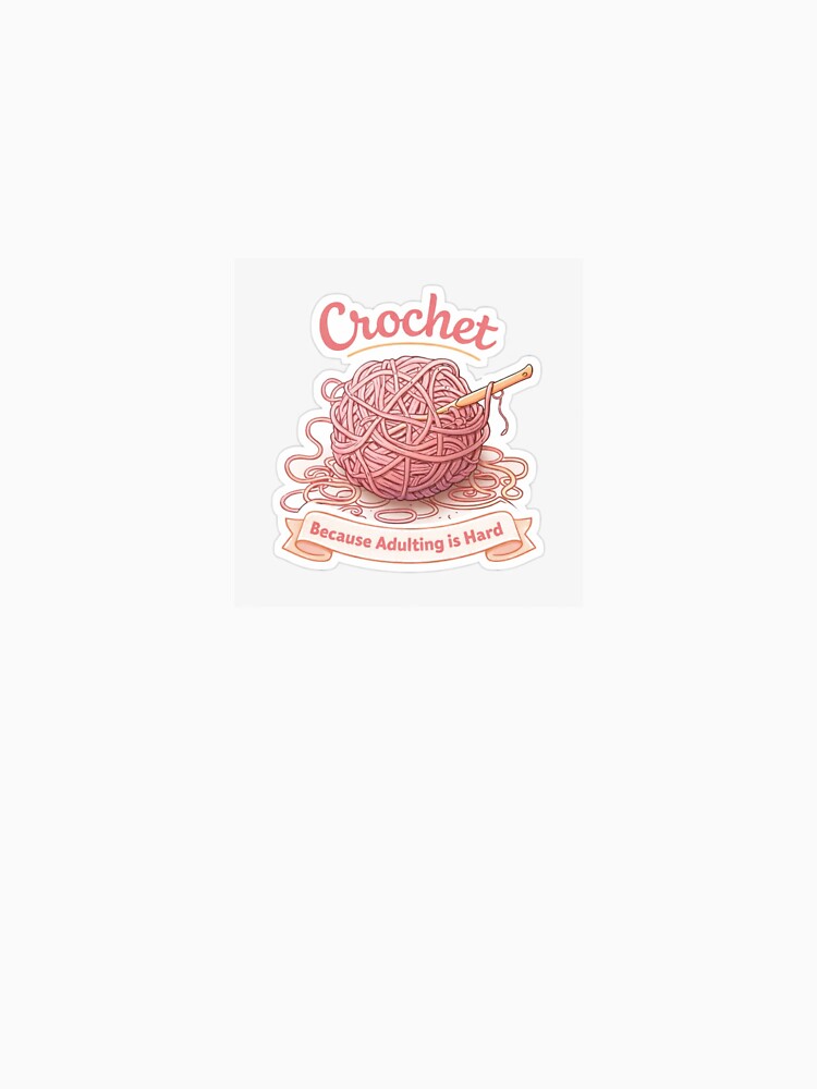 Crochet: Because Adulting is Hard – Cozy Yarn Lover Sticker by SparkVault