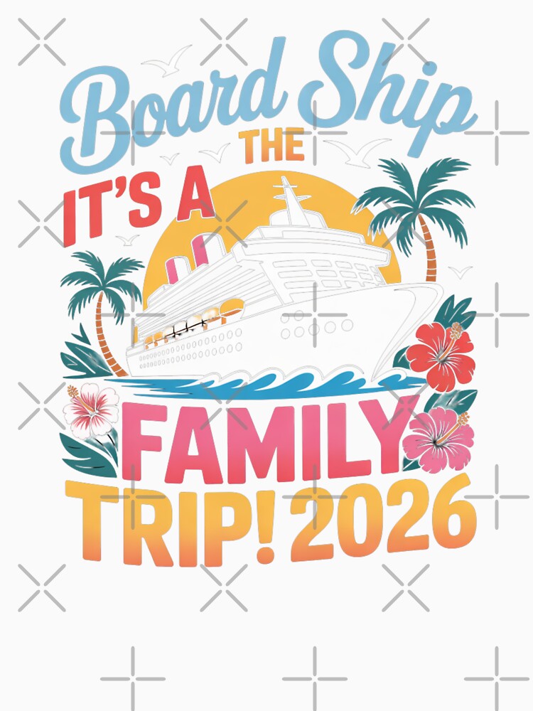 Board Ship It’s a Family Trip 2026 Cruise Vacation Design by Gogetgiggles