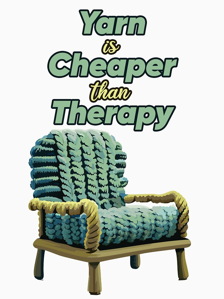 Yarn is Cheaper than Therapy – Knitting and Crafting Design by DrainedUwU