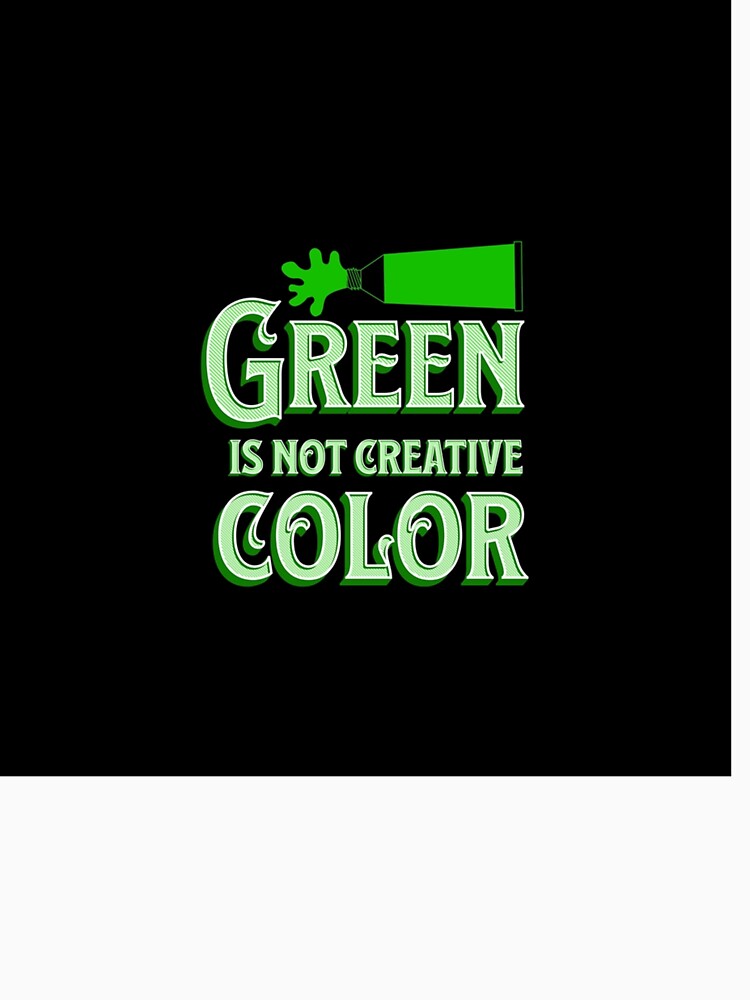 Green Is Not a Creative Color  Sleeveless Top by UKAmobile