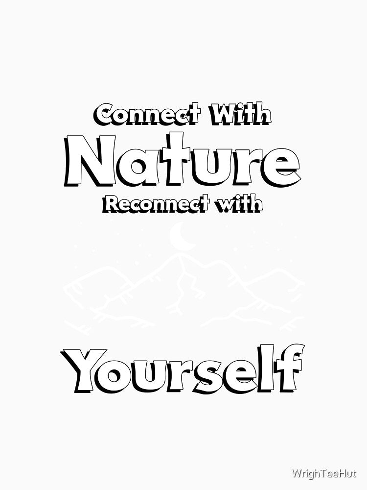 Connect With Nature Reconnect With Yourself - Nature is My Therapy by WrighTeeHut