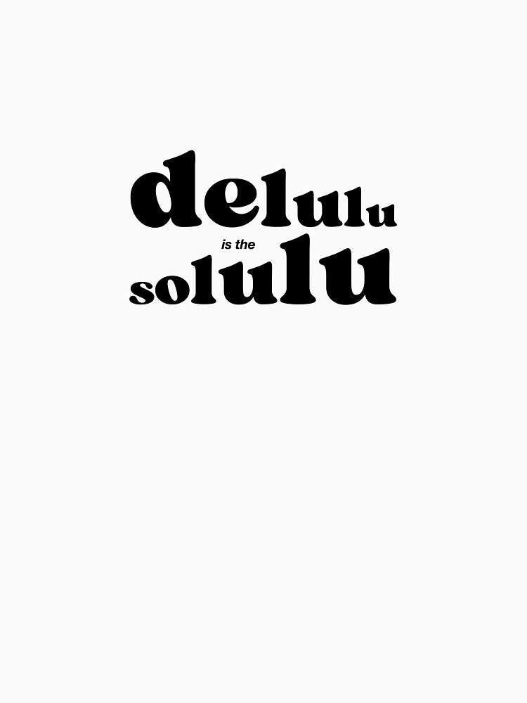 delulu is the solulu by lucreziatrebbi