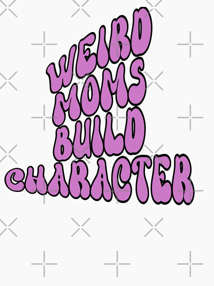 Groovy Weird Moms Build Character, Retro Warp Purple Lilac Wierd Quote, Mothers Day 2023 by DiensDesign