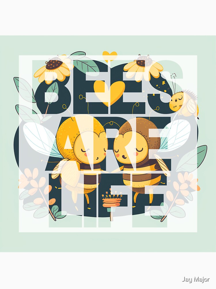 Bees Are Life by Jenson Major
