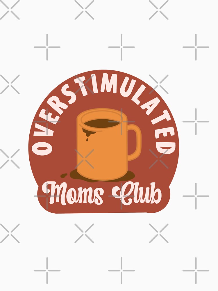 Overstimulated Moms Club by StuckWithMaggie