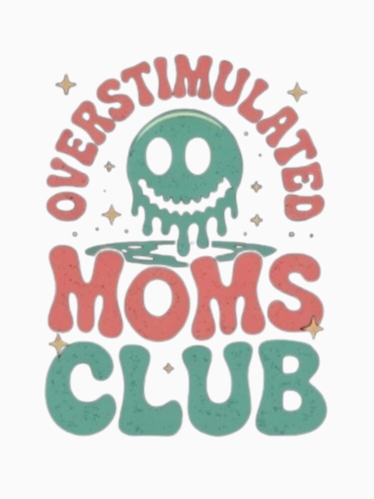 Overstimulated Moms Club T_shirt by happyshirt27
