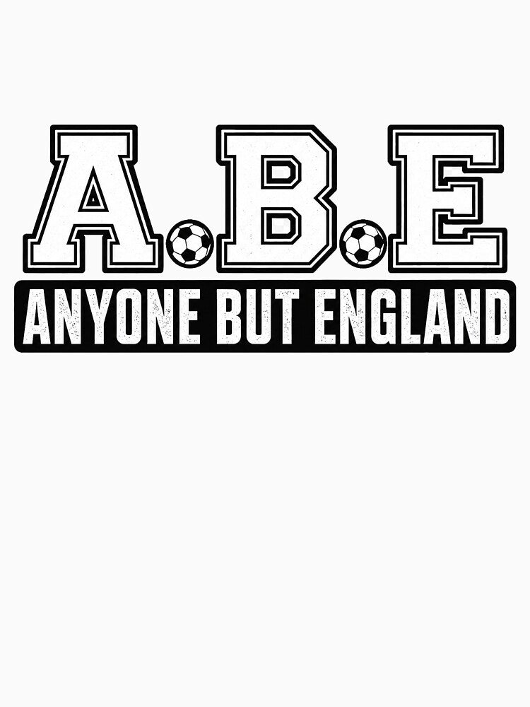 Anyone But England ABE T-Shirt | Funny Football Fan Graphic Tee, Anti England Soccer Supporter Shirt by SpaceConcept