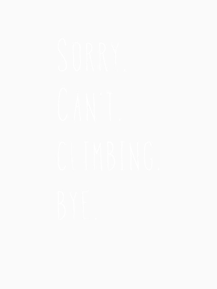 Sorry Cant Climbing Bye Climber Climbing Fan Climb by Jutisi