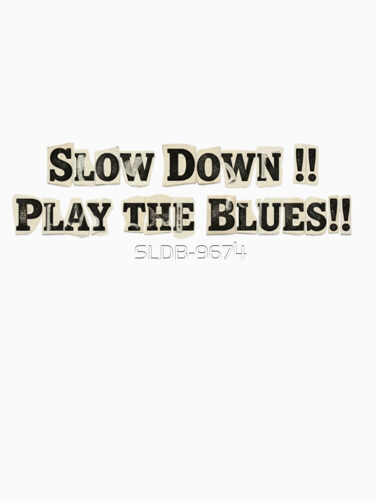 Vintage Style Typography - "SLOW DOWN !! PLAY THE BLUES!!" by SLDB-9674