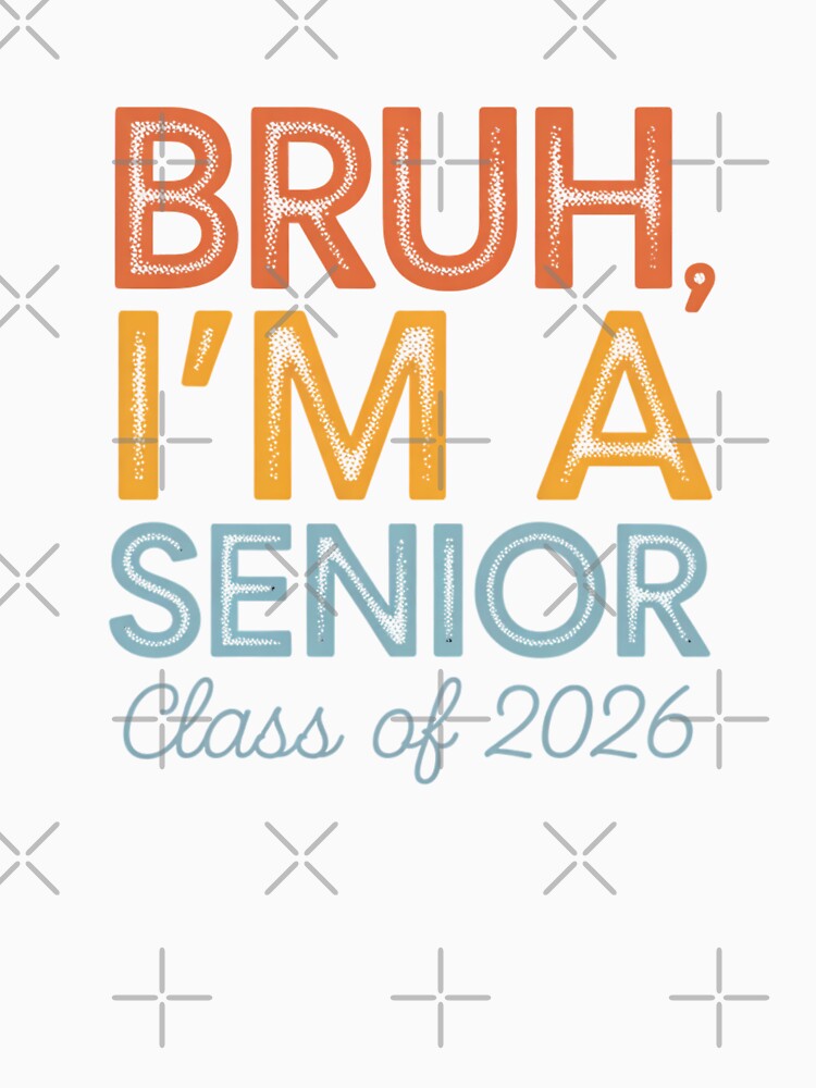 Bruh, I'm a Senior Class of 2026 Design by Gogetgiggles