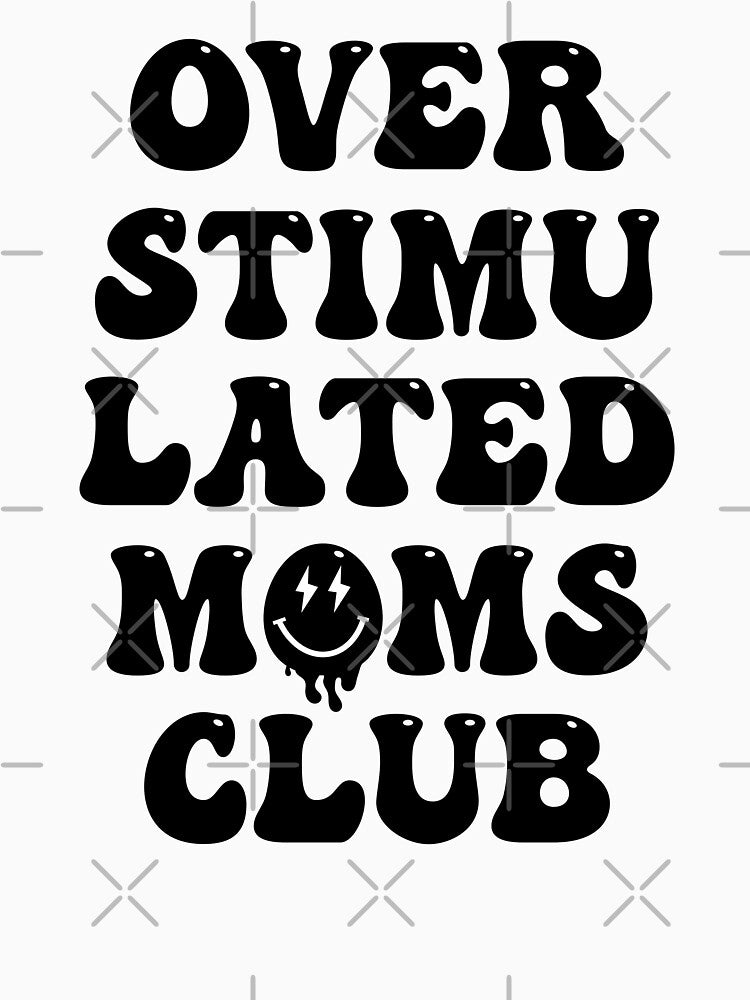 Funny Mom Saying, Overstimulated Moms Club by Pugstuff