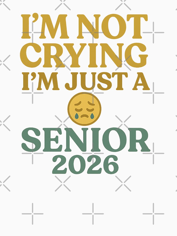 I’m Not Crying, I’m Just a Senior 2026 – Funny Graduation Design by LunarBones