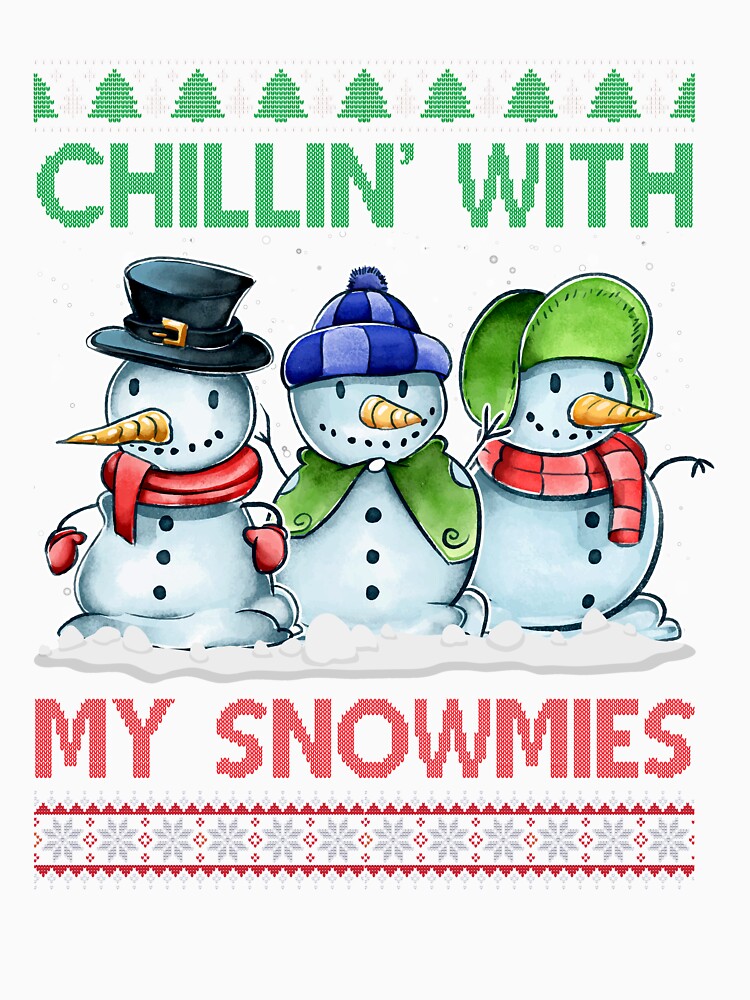 Chillin' With My Snowmies Ugly Christmas Snowman Funny Gift by Twan-Pas31