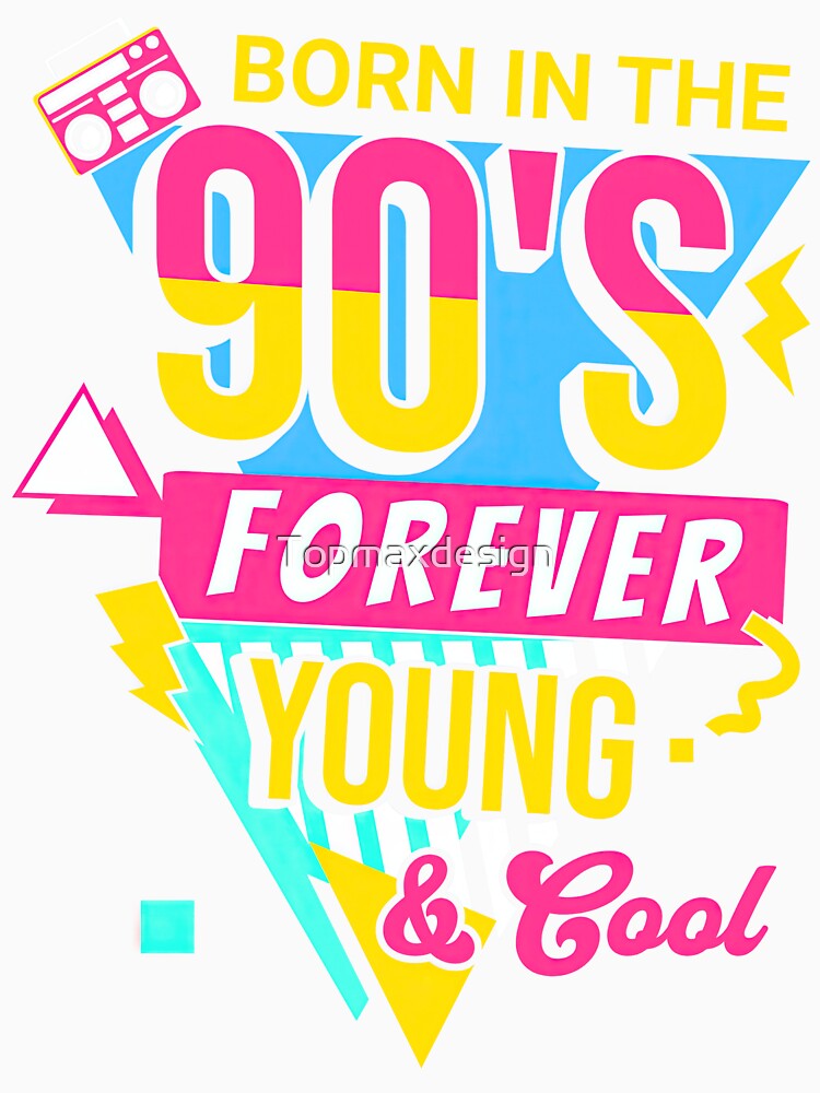 Born In The 90s Forever Young And Cool by Topmaxdesign