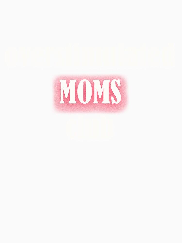 Overstimulated Moms Club by KLSproduct