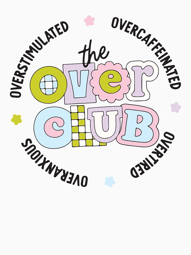 The over club overcaffeinated overstimulated overanxious overtired by BrownHorse90s