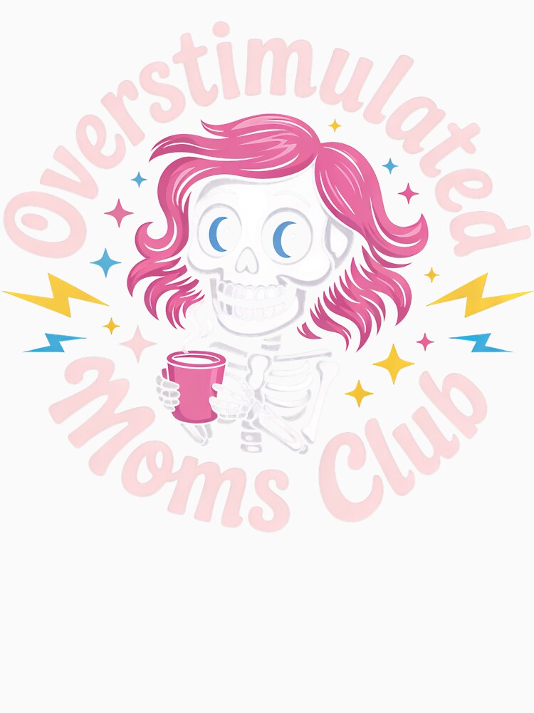 Overstimulated Moms Club Funny Skeleton Coffee Mom Life Design by PosiMCreations