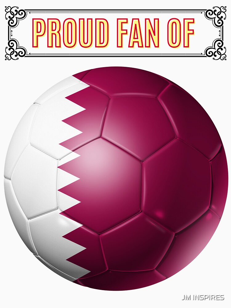 PROUD FAN OF Qatar: DURING WOLRD CUP 2022 IN QATAR by JM INSPIRES