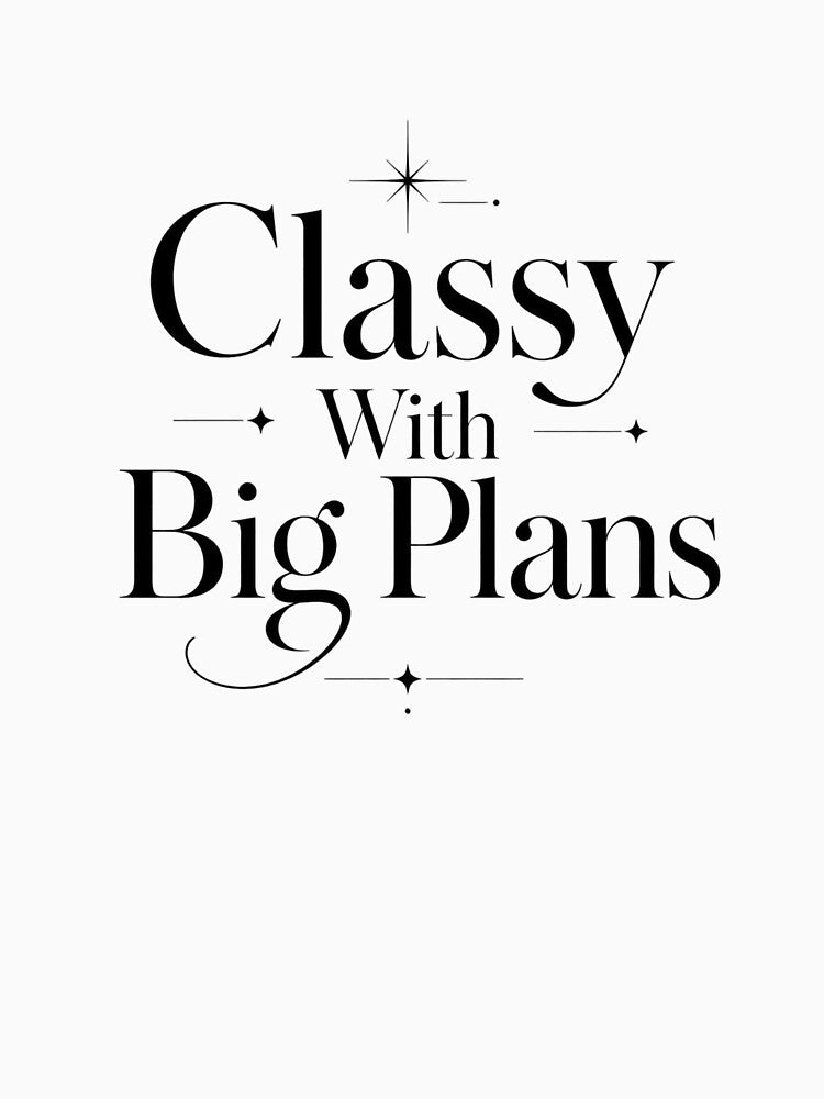 Classy With Big Plans. Quiet Luxury Typography Aesthetic by Aarvya Fashion Club ( A.F.C )