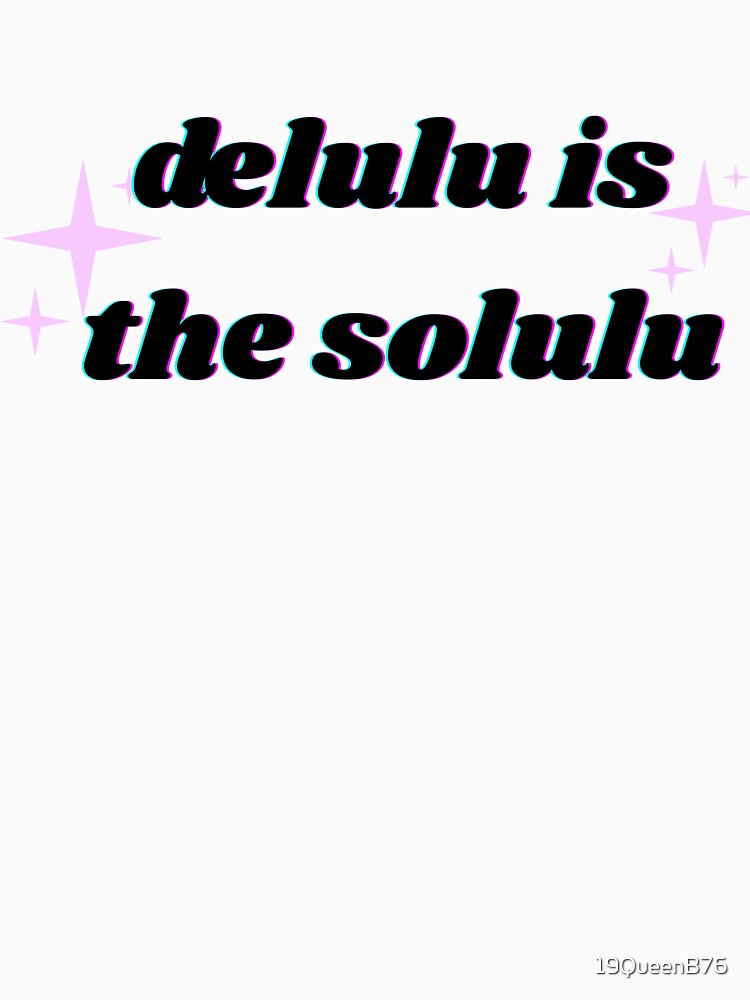 Delulu is the Solulu Funny Quote by CreativeJuicesCanada