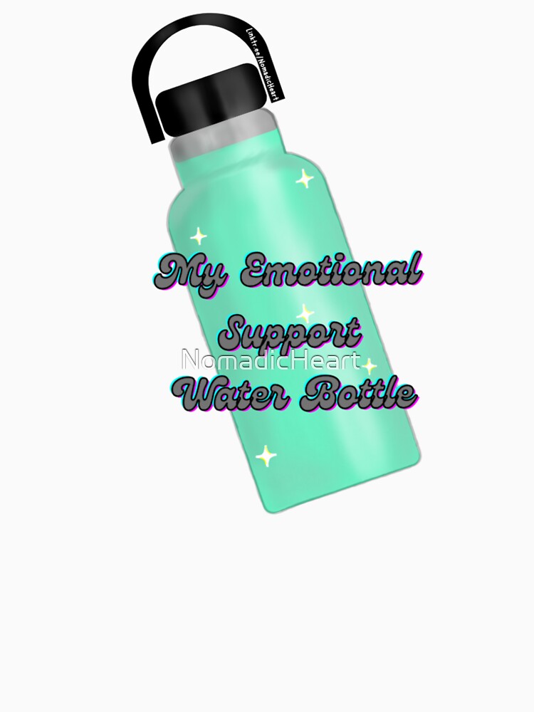 My Emotional Support Water Bottle (Teal) by NomadicHeart