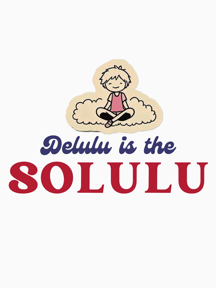 Delulu is the Solulu by Slangwise