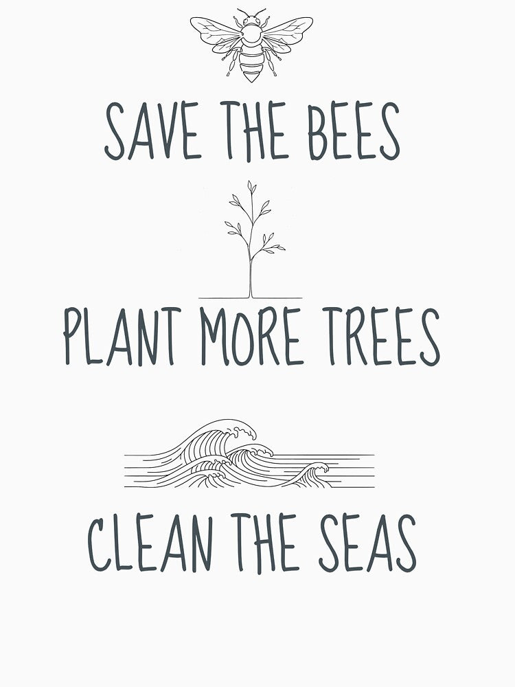 Save the Bees, Plant more Trees, Clean the Seas by MargLandmeter