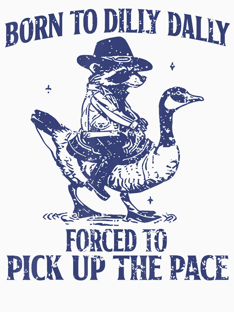 Born To Dilly Dally Forced To Pick Up The Pace Goose Raccoon by Wisppiaa