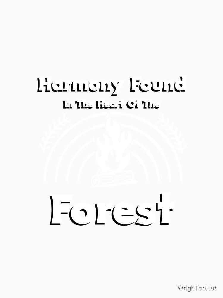 Harmony Found In The Heart of The Forest - Nature is My Therapy by WrighTeeHut