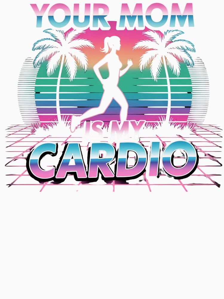 Your Mom Is My Cardio – Vaporwave Sunset Vibes by Gravly