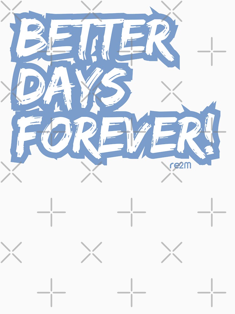Better Days Forever: Bold Blue Typography - Motivational Statement by re2m
