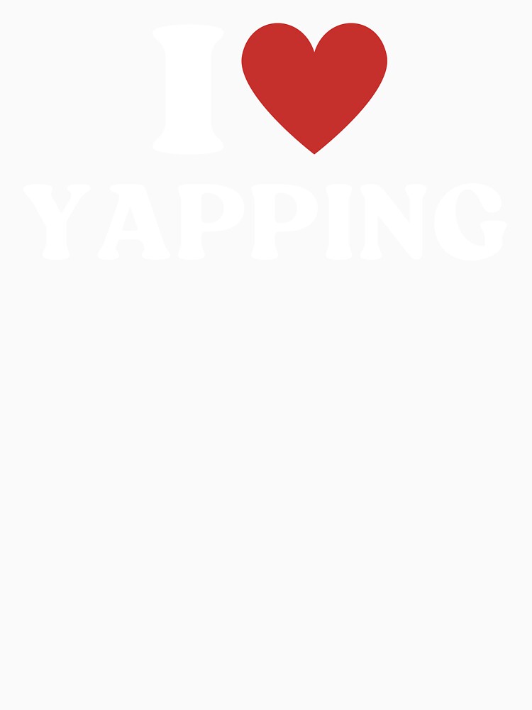 I Love Yapping Certified Yapper Sarcastic by ExtinctFauna