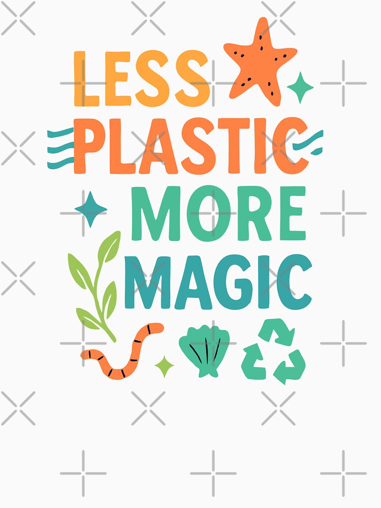 Less Plastic More Magic – Eco-Friendly Whimsical Design by SanPedroArt
