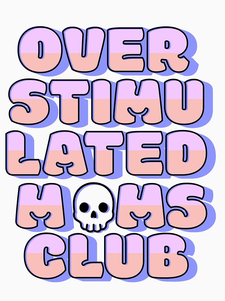 Overstimulated Mom's Club by DMarie0727