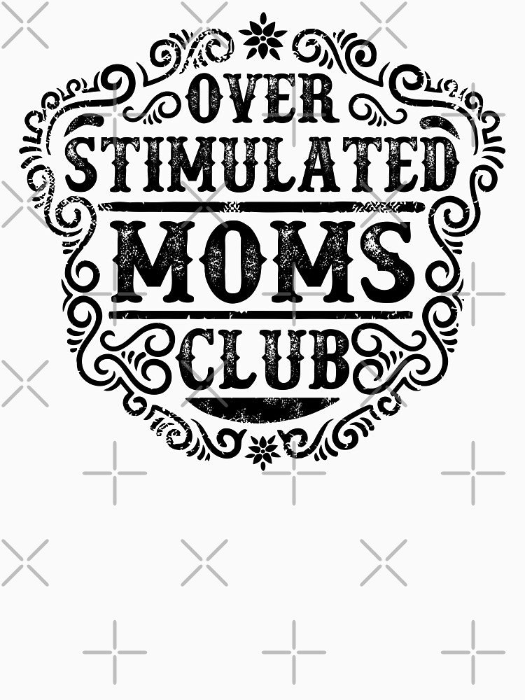 overstimulated moms club funny by ramwebroom