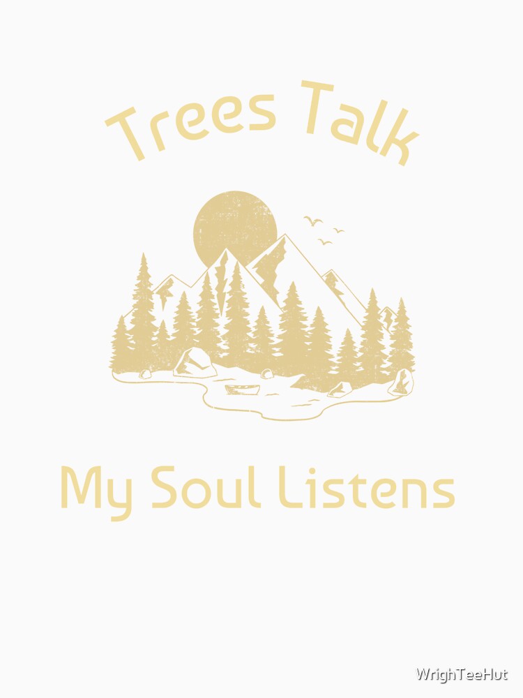 Trees Talk My Soul Listens - Nature is My Therapy by WrighTeeHut