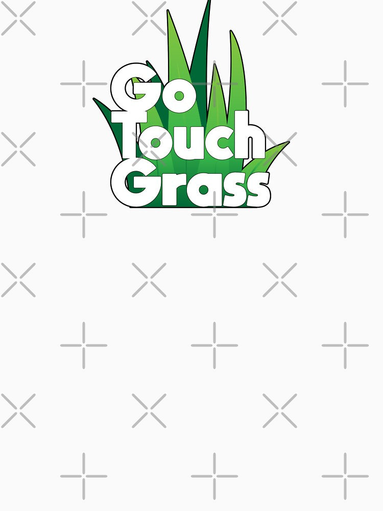 Go Touch Grass by Sharachnid