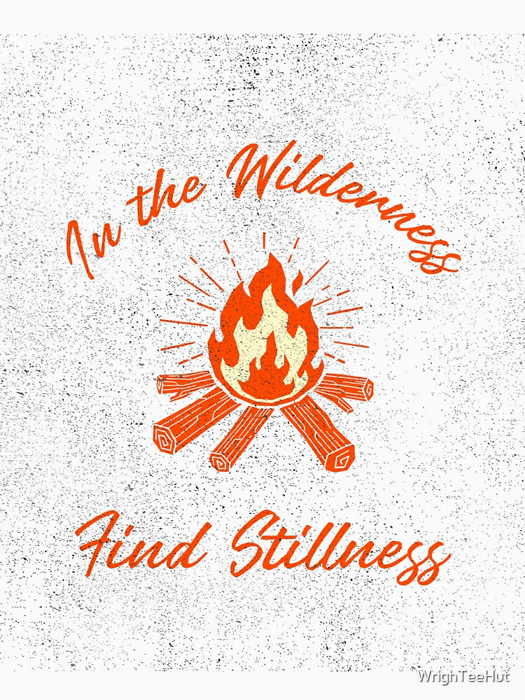 In the Wilderness Find Stillness - Nature is My Therapy by WrighTeeHut
