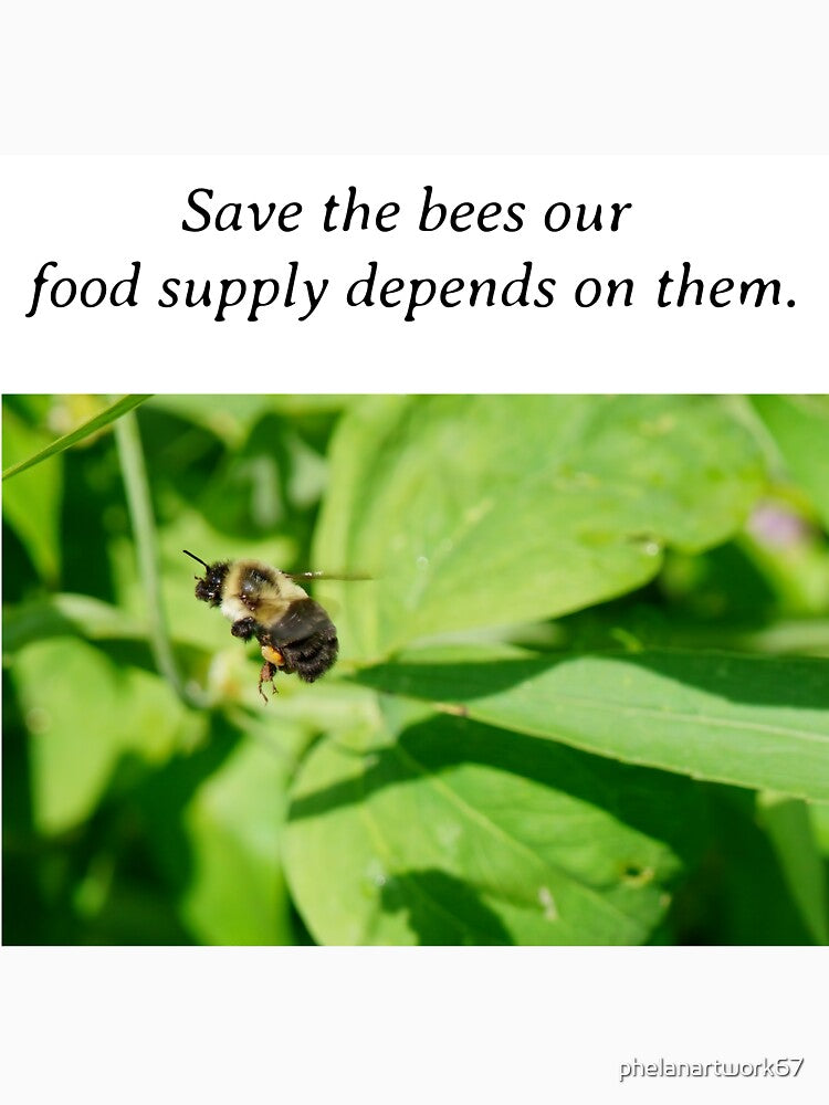 Save the bees our food supply depends on them. by phelanartwork67
