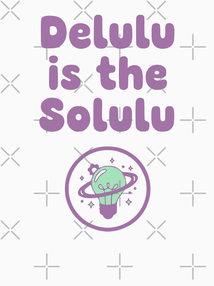 Delulu Is The Solulu - Funny Gen Z Meme & Viral Manifestation by Imaginationbeyond