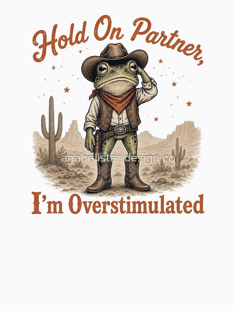 Hold On Partner I'm Overstimulated Cowboy Frog by anabellstar design co