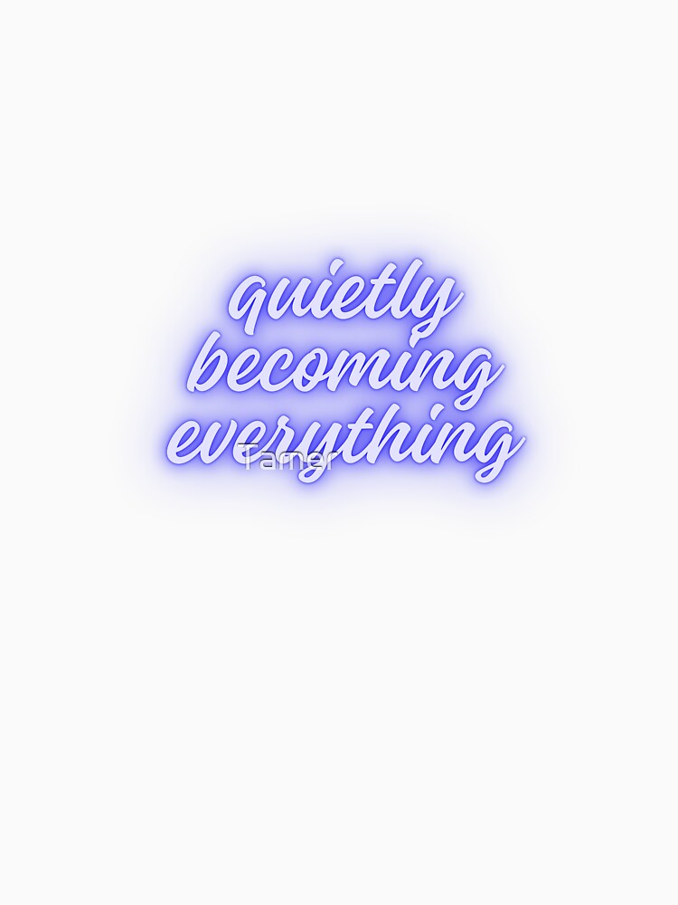Quietly Becoming Everything - Aesthetic Outline by Tamer ⭐⭐⭐⭐⭐